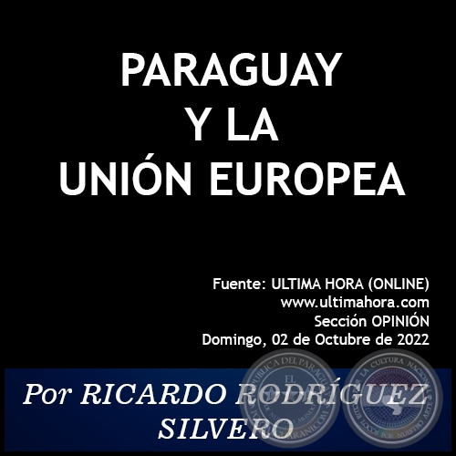 PARAGUAY Y LA UNIÓN EUROPEA -  Por RICARDO RODRÍGUEZ SILVERO - Domingo, 02 de Octubre de 2022